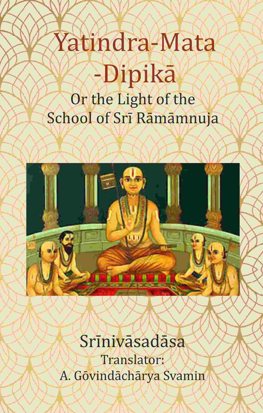 Yatindra-Mata-Dipikā : Or the Light of the School of Srī Rāmāmnuja - Gyan Books | Grocsy