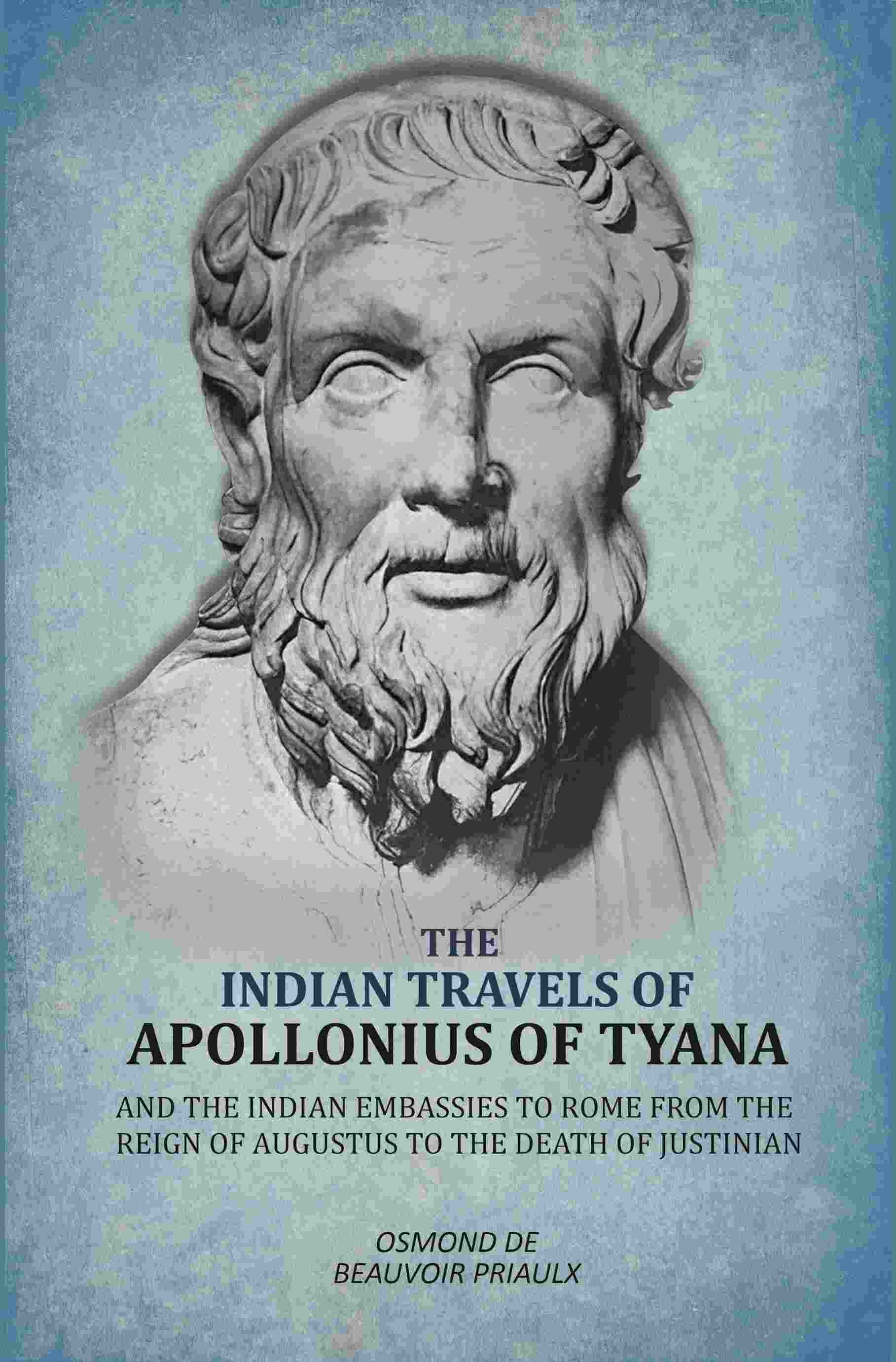 Indian Travels of Apollonius of Tyana, and the Indian Embassies to Rome From the Reign of Augustus to the Death of Justinian - Gyan Books | Grocsy