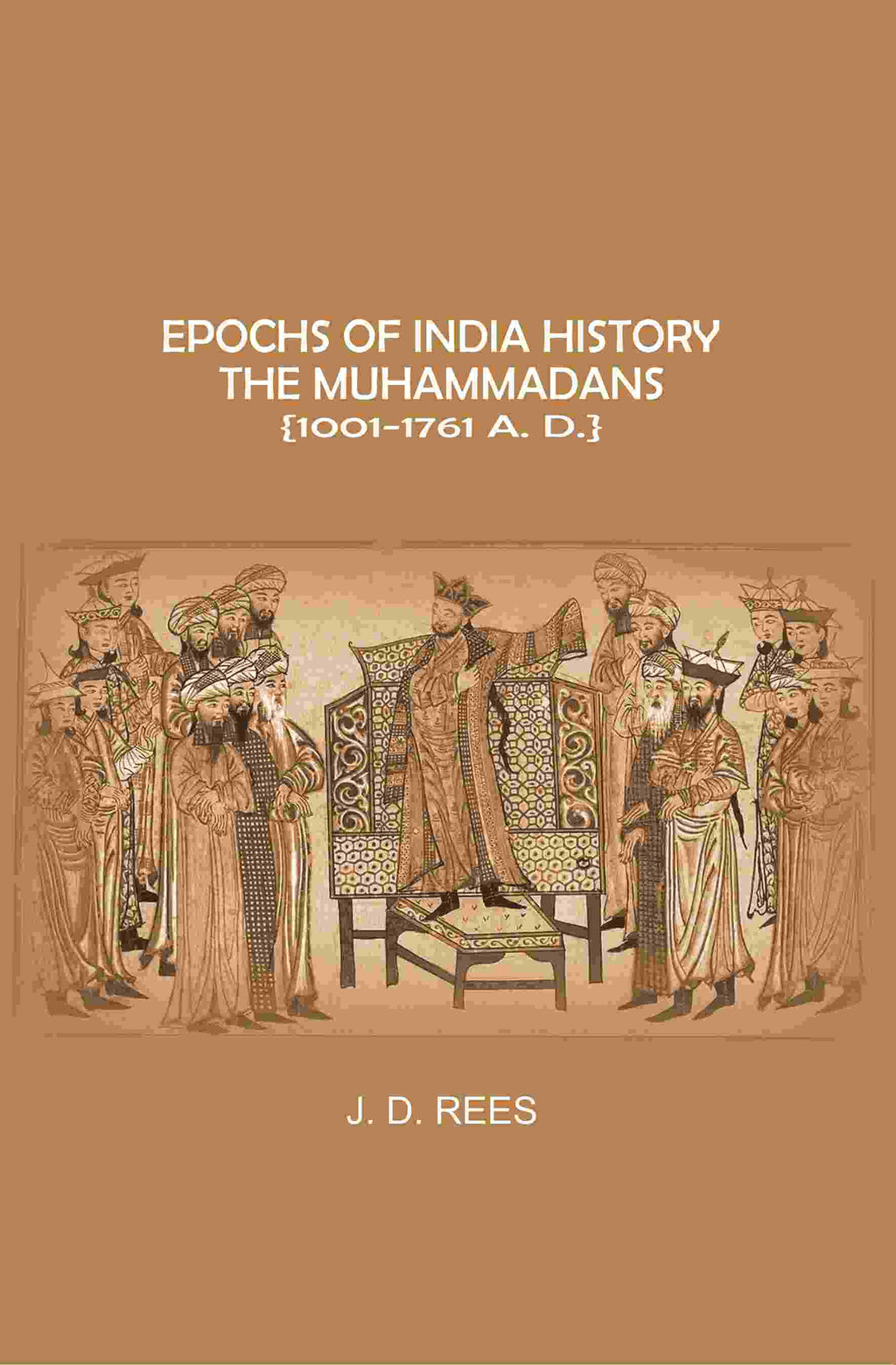 Epochs of India History: The Muhammadans 1001-1761 A. D - Gyan Books | Grocsy