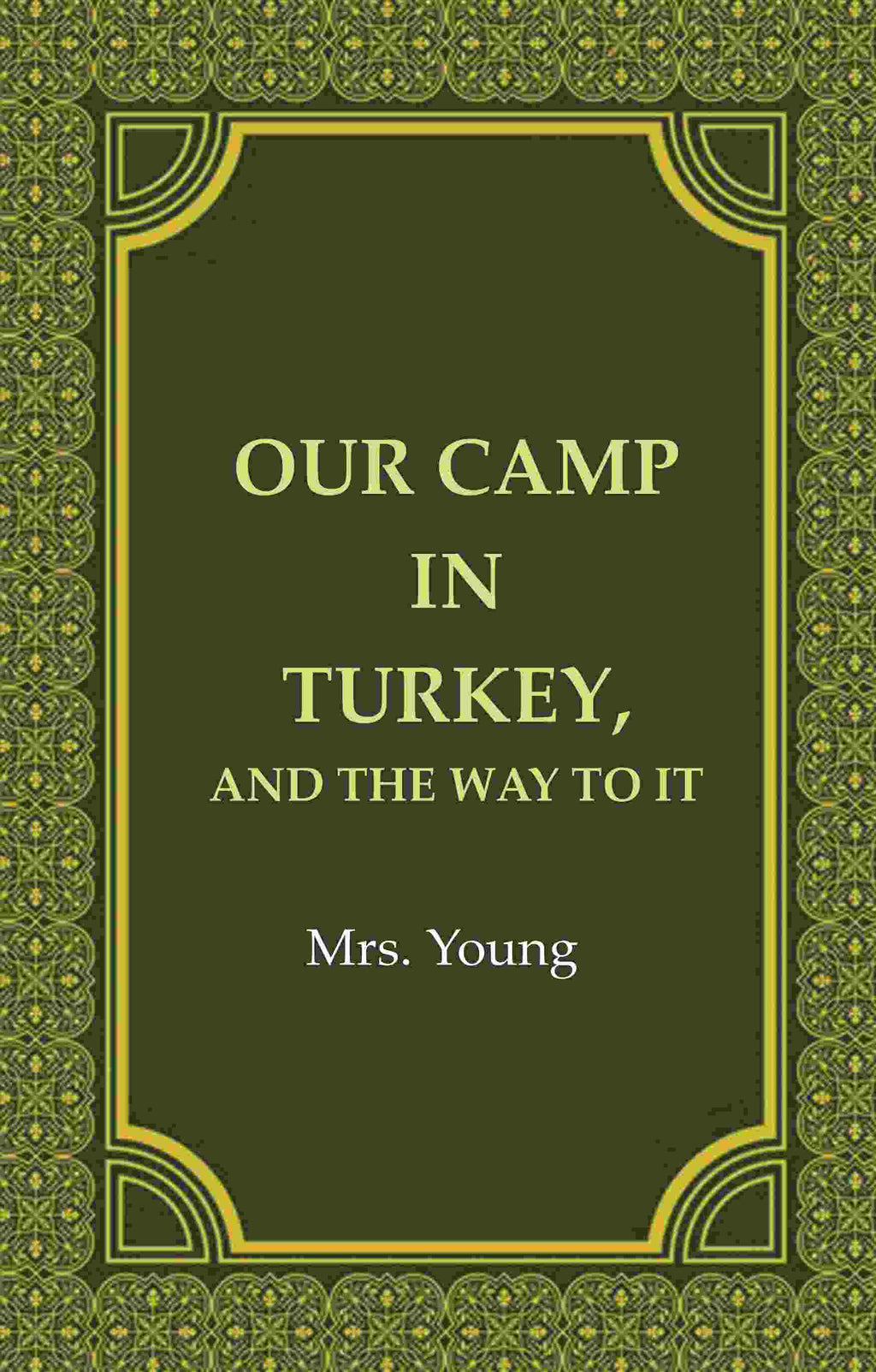Our Camp in Turkey, And the Way to It - Gyan Books | Grocsy