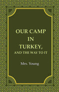 Our Camp in Turkey, And the Way to It - Gyan Books | Grocsy