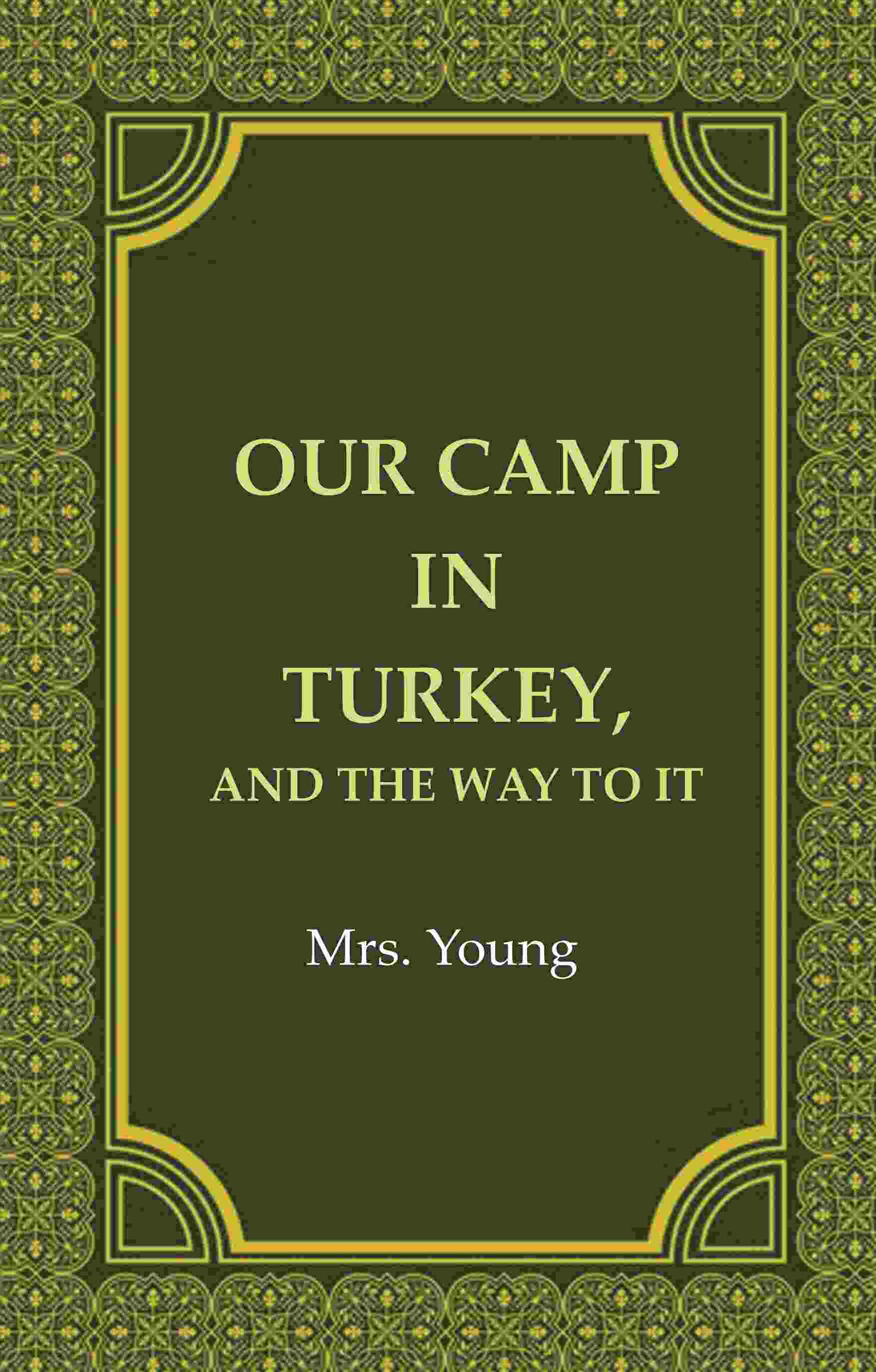 Our Camp in Turkey, And the Way to It - Gyan Books | Grocsy