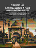 Curiosities and Remarkable Customs in Pagan and Mohammedan Countries: Illustrated by Anecdotes and Numerous Engravings - Gyan Books | Grocsy