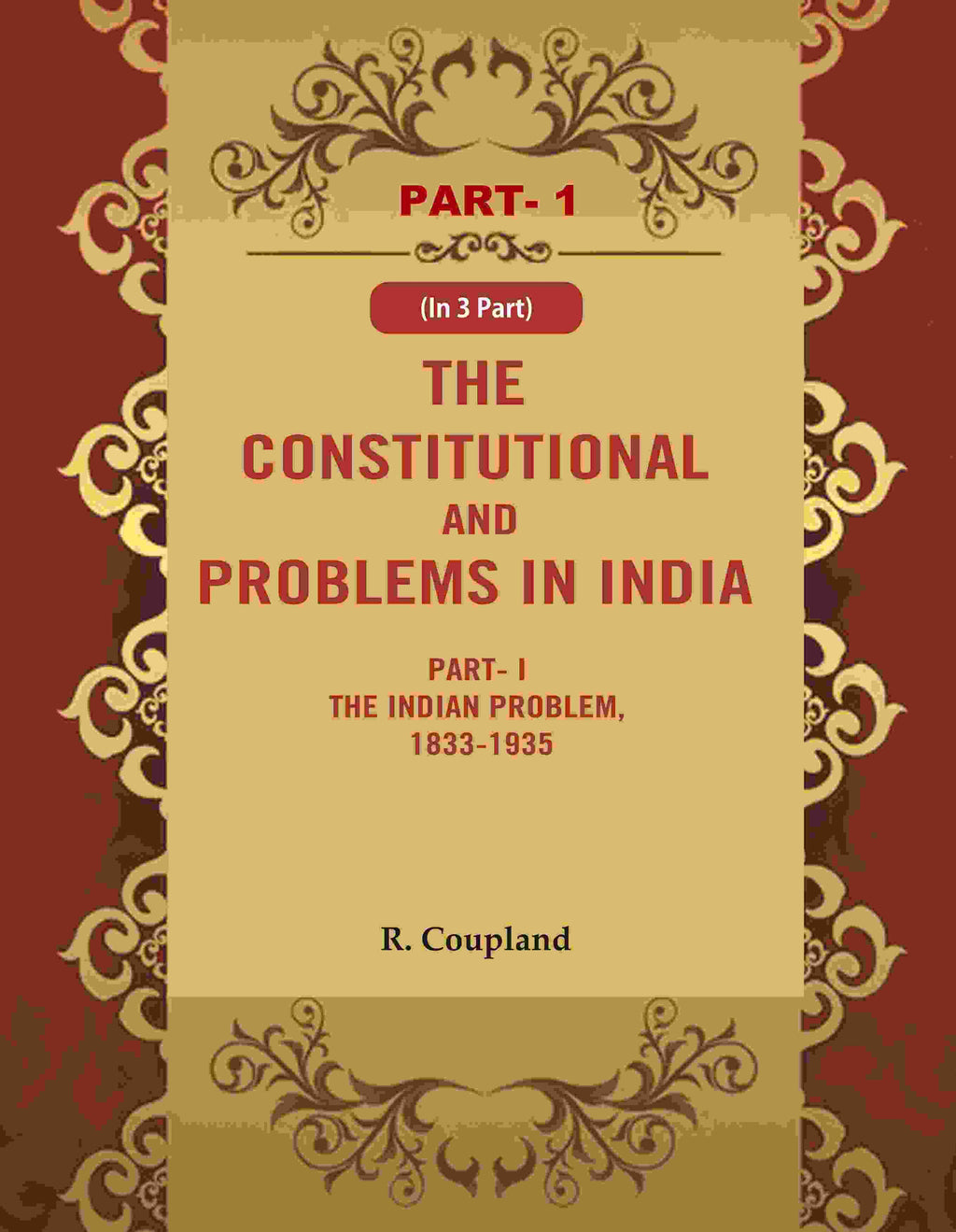 The Constitutional Problems in India: Part- I The Indian Problem, 1833-1935 1st - Gyan Books | Grocsy