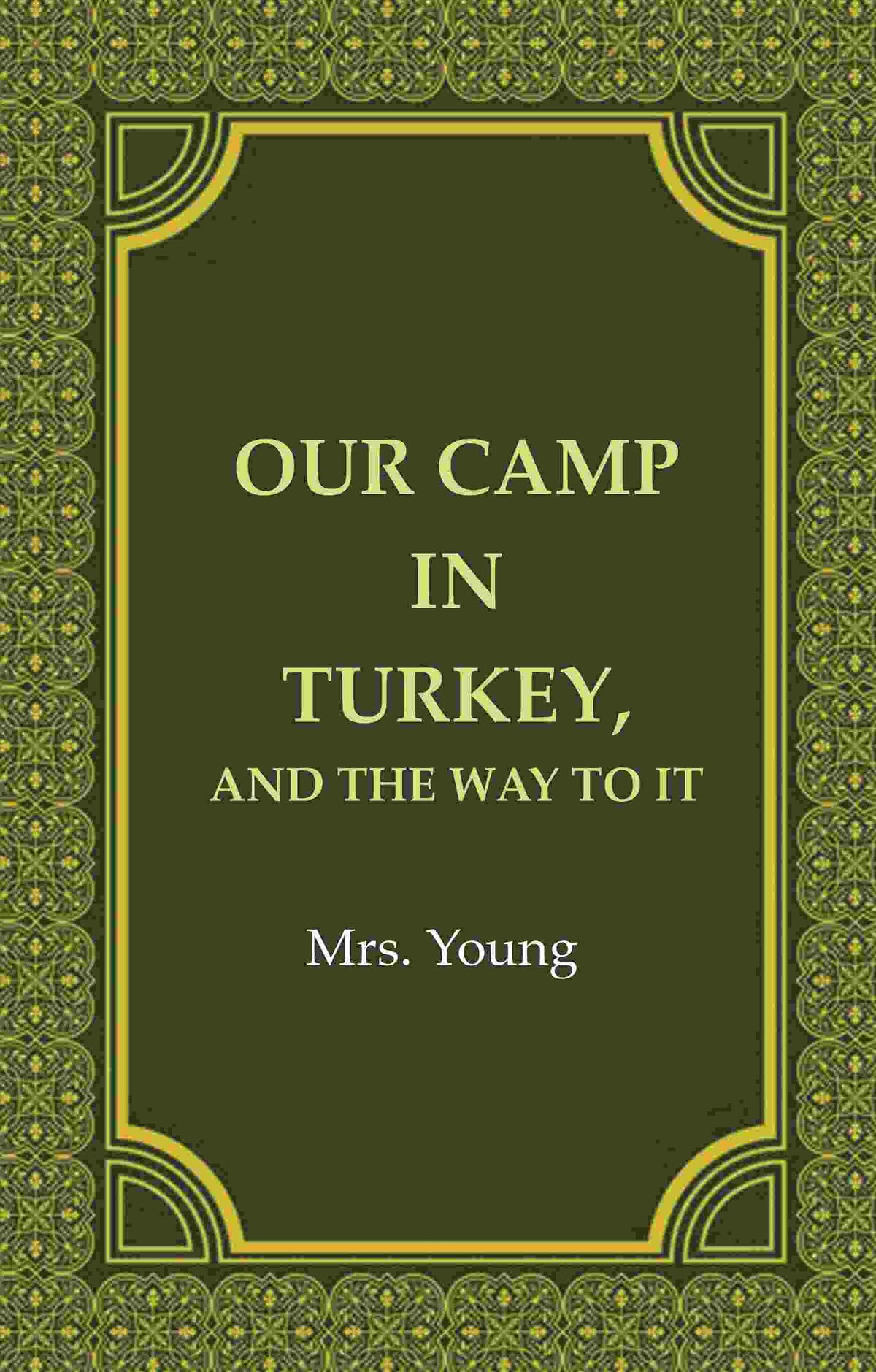 Our Camp in Turkey, And the Way to It - Gyan Books | Grocsy