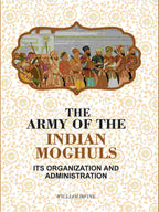 The Army Of The Indian Moghuls: Its Organization And Administration - Gyan Books | Grocsy