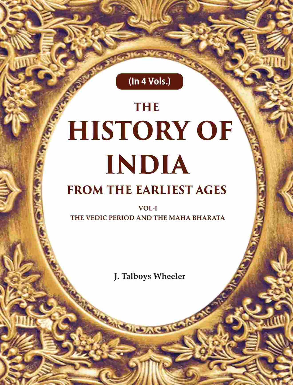 The History of India From the Earliest Ages: Vol-I The Vedic Period and the Maha Bharata 1st - Gyan Books | Grocsy