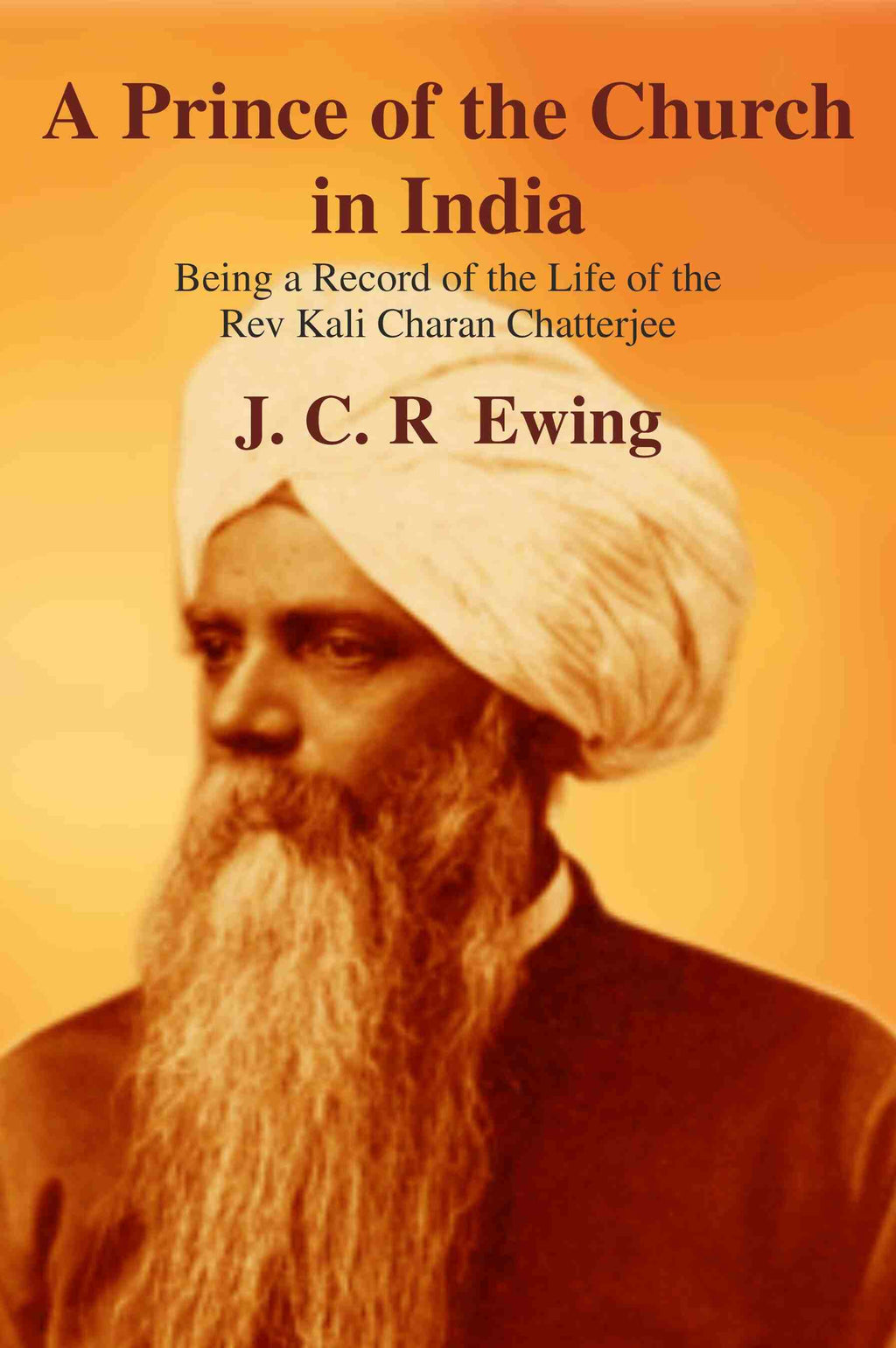 A Prince of the Church in India: Being a Record of the Life of the Rev Kali Charan Chatterjee - Gyan Books | Grocsy
