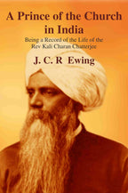 A Prince of the Church in India: Being a Record of the Life of the Rev Kali Charan Chatterjee - Gyan Books | Grocsy