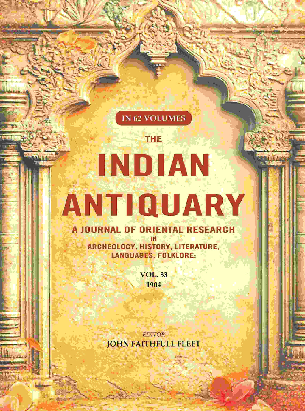 The Indian Antiquary a Journal of Oriental Research in Archeology, History, Literature, Languages, Folklore: Vol. XXXIII. 1904 33rd - Gyan Books | Grocsy
