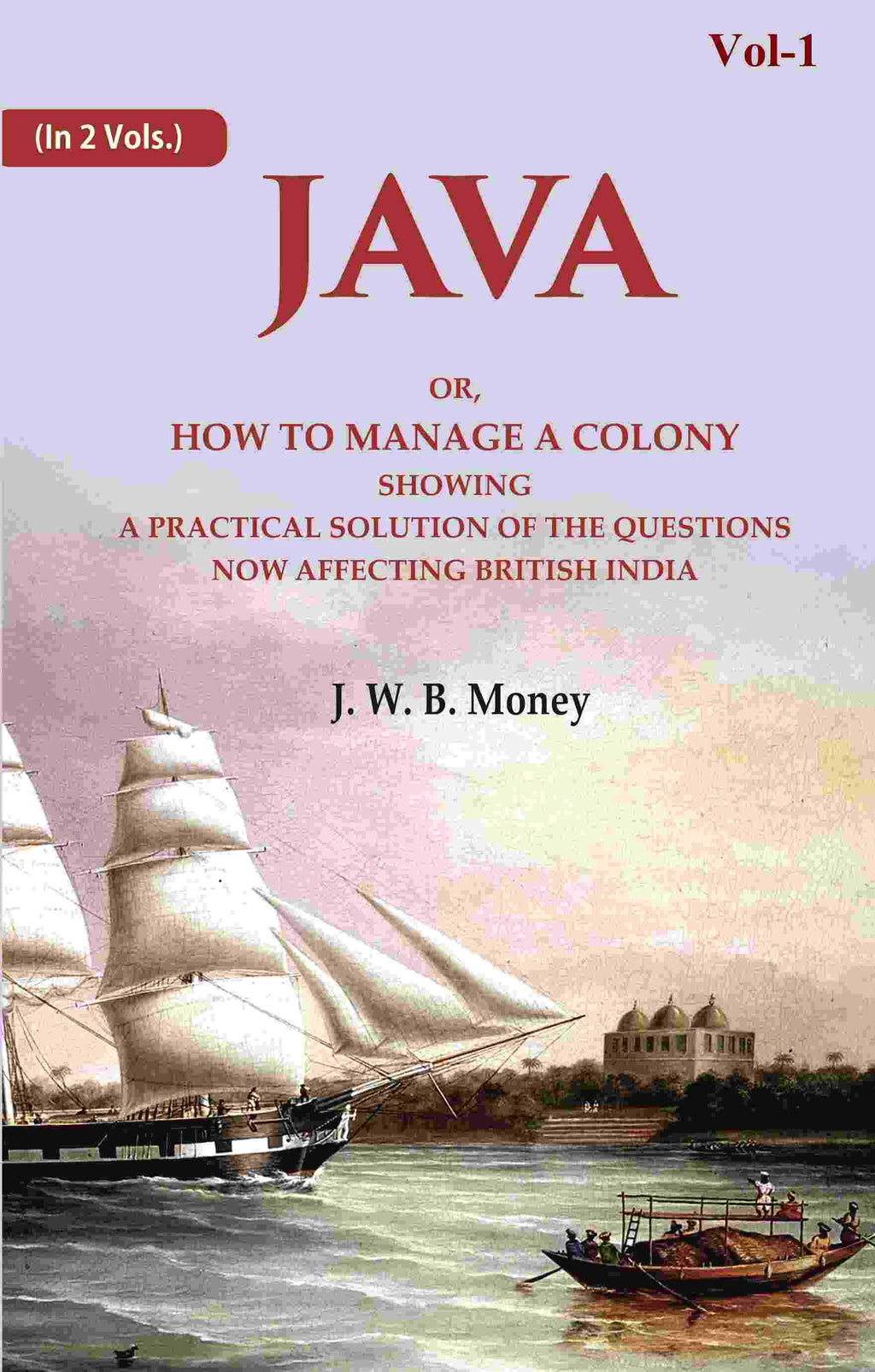 Java: Or, How to Manage a Colony Showing a Practical Solution of The Questions Now Affecting British India 1st - Gyan Books | Grocsy