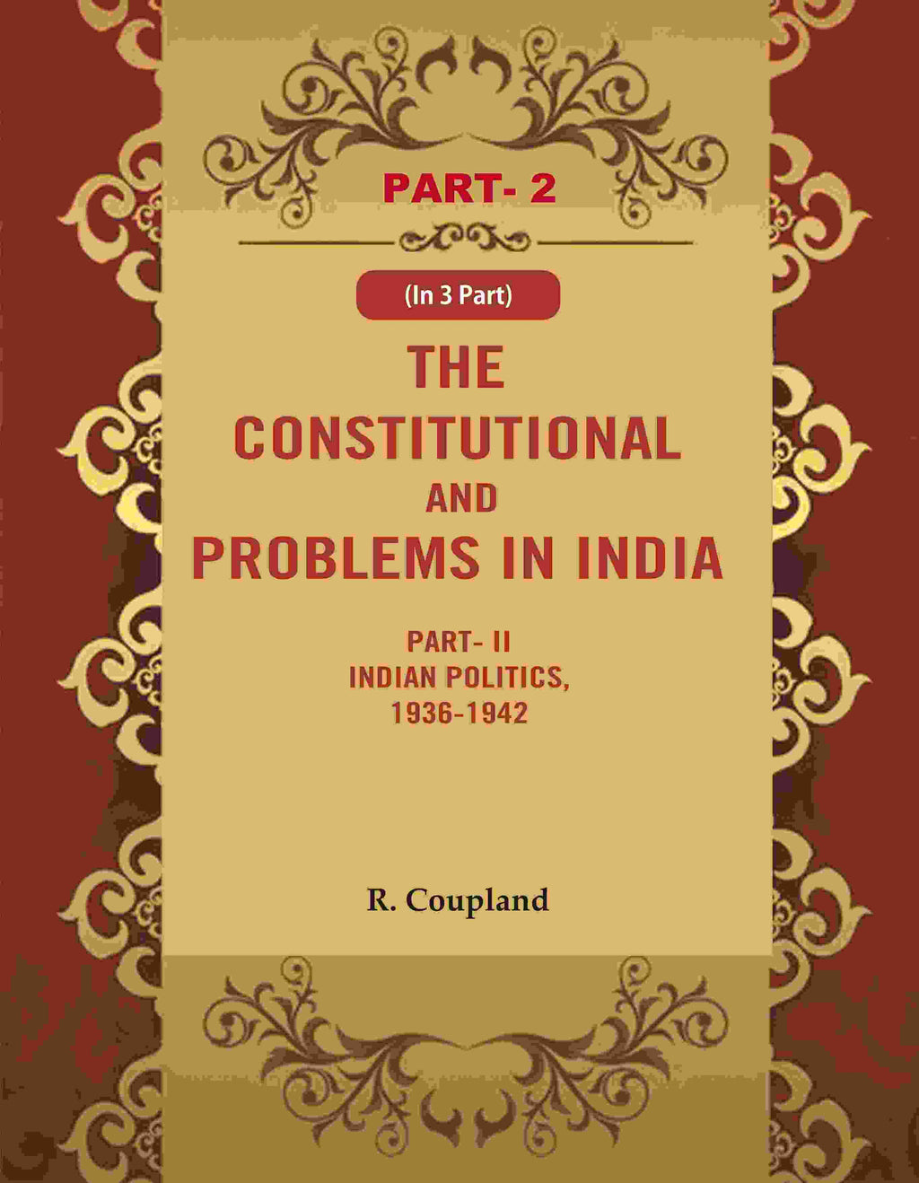 The Constitutional Problems in India: Part- II Indian Politics, 1936-1942 2nd - Gyan Books | Grocsy