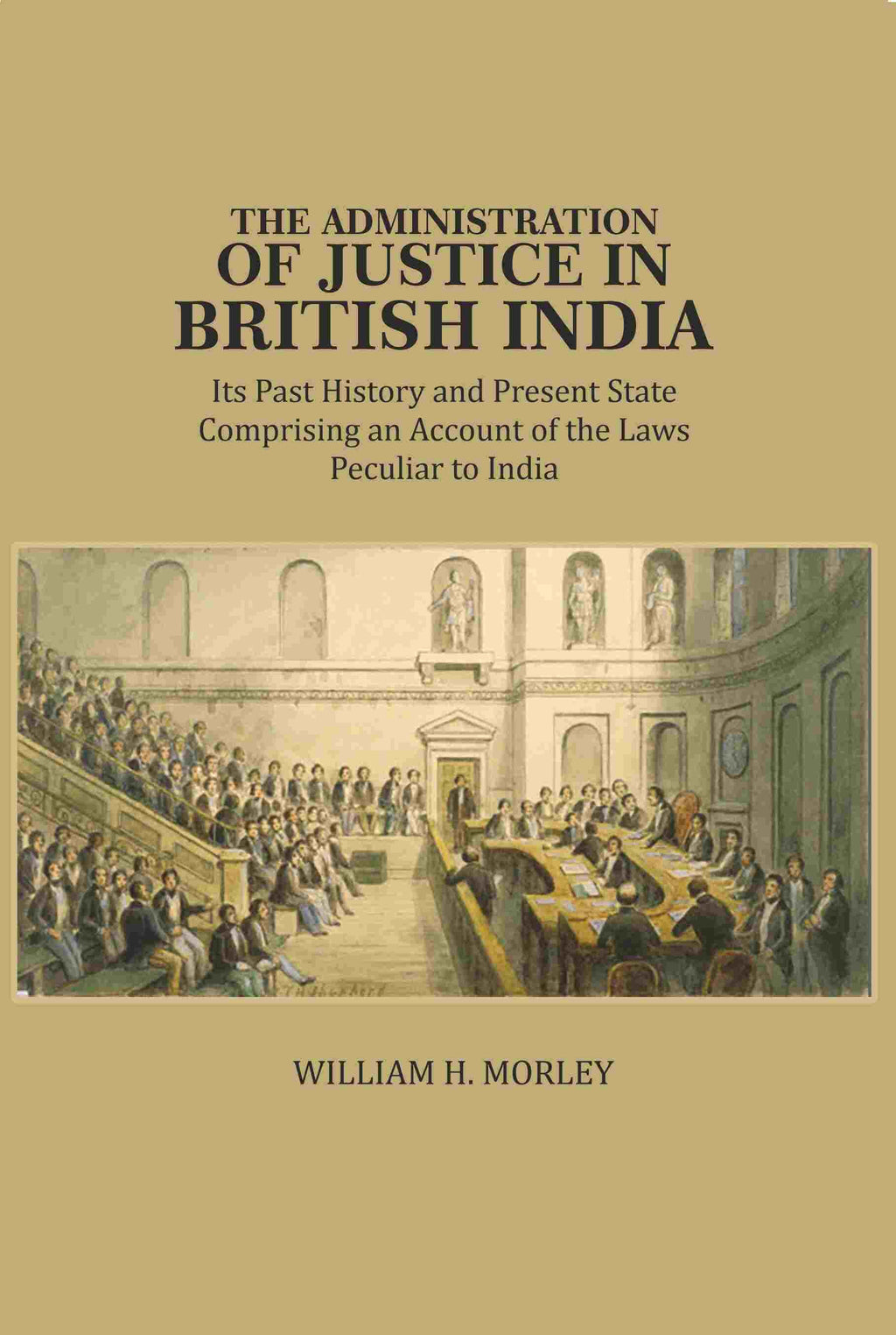 The Administration of Justice in British India: Its Past History and Present State Comprising an Account of the Laws Peculiar to India - Gyan Books | Grocsy