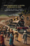 State Management Amp Control Of Railways In India: A Study of Railway Finance Rates And Policy During 1920-37 - Gyan Books | Grocsy
