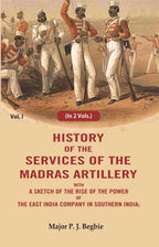 History of the services of the Madras artillery: With a Sketch of the Rise of the Power of the East India Company in Southern India, 1st - Gyan Books | Grocsy