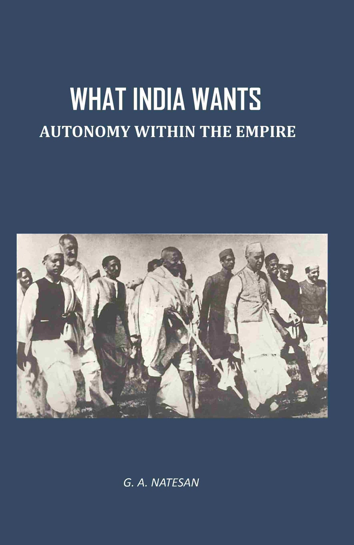 What India Wants: Autonomy Within The Empire - Gyan Books | Grocsy