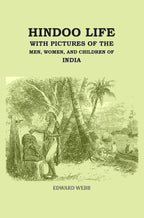 Hindoo Life: With Pictures of the Men, Women, and Children of India - Gyan Books | Grocsy