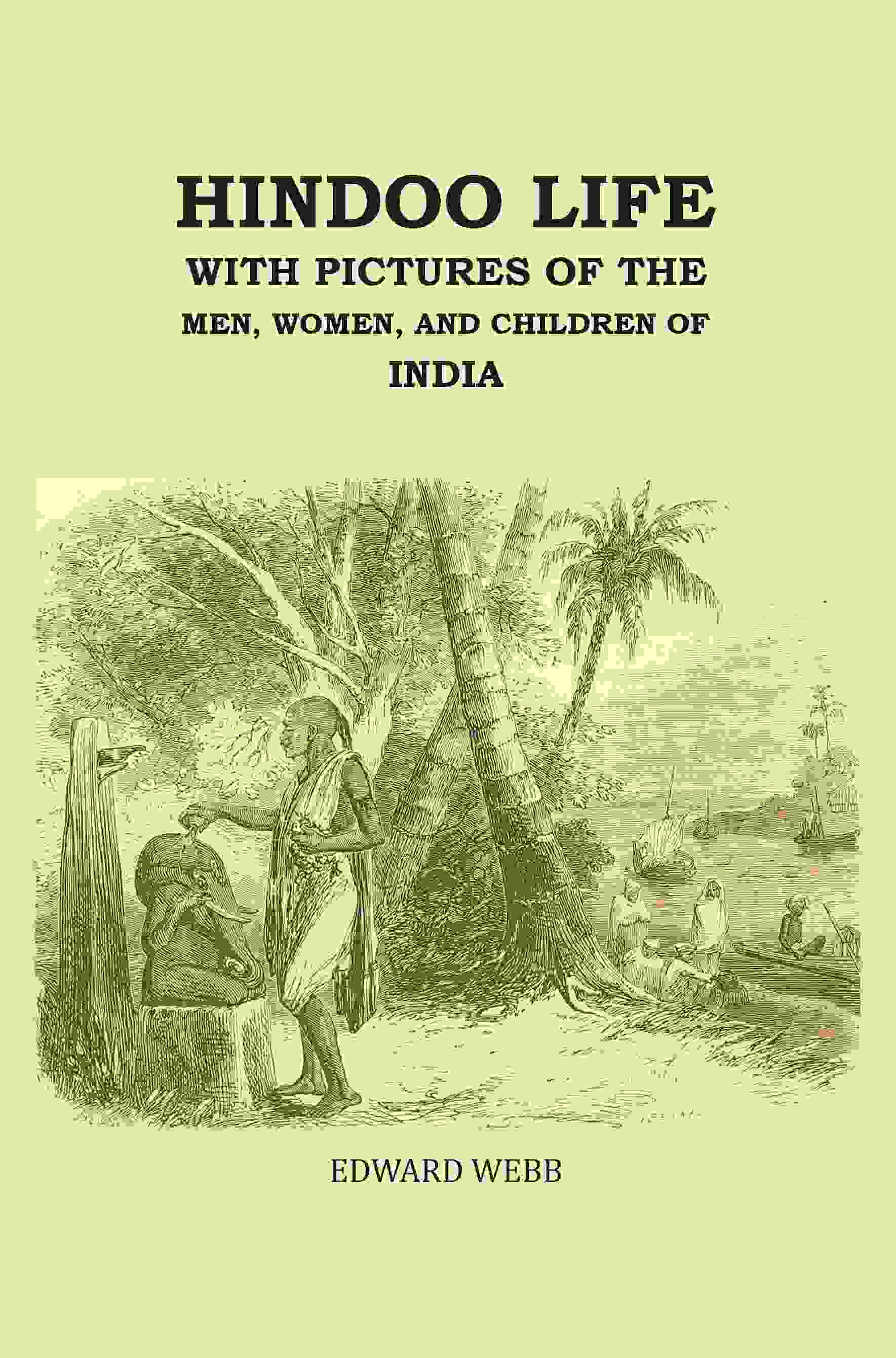 Hindoo Life: With Pictures of the Men, Women, and Children of India - Gyan Books | Grocsy