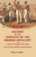 History of the services of the Madras artillery: With a Sketch of the Rise of the Power of the East India Company in Southern India, 1st - Gyan Books | Grocsy