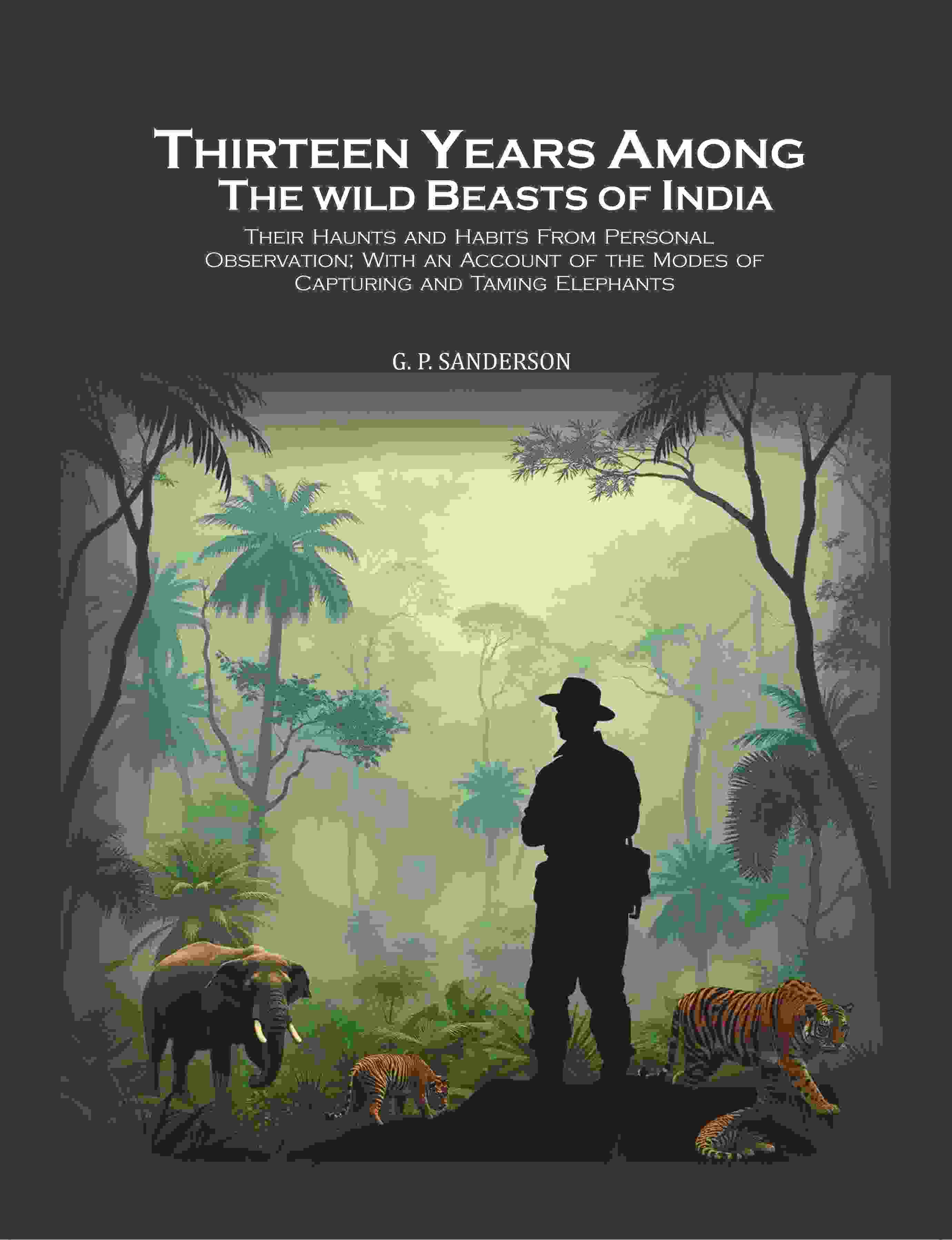 Thirteen Years Among The Wild Beasts Of India: Their Haunts And Habits From Personal Observation; With An - Gyan Books | Grocsy