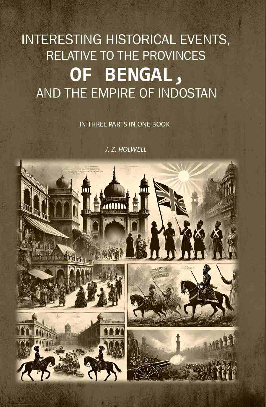 Interesting Historical Events, Relative To The Provinces Of Bengal, And The Empire Of Indostan In Three - Gyan Books | Grocsy