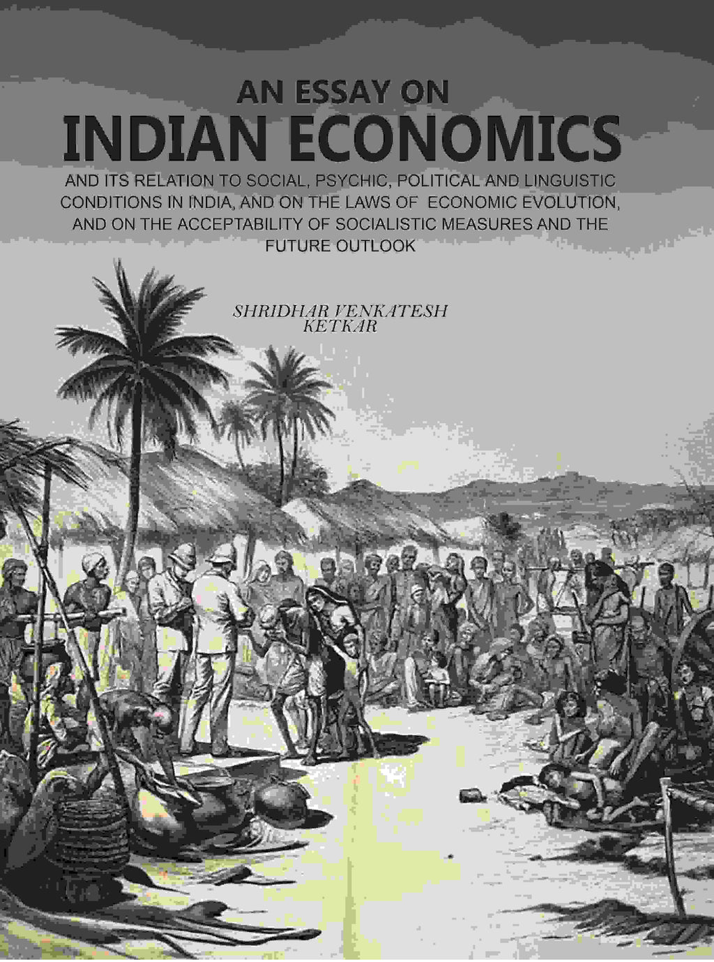 An Essay On Indian Economics: And Its Relation To Social, Psychic, Political And Linguistic Conditions vol - Gyan Books | Grocsy