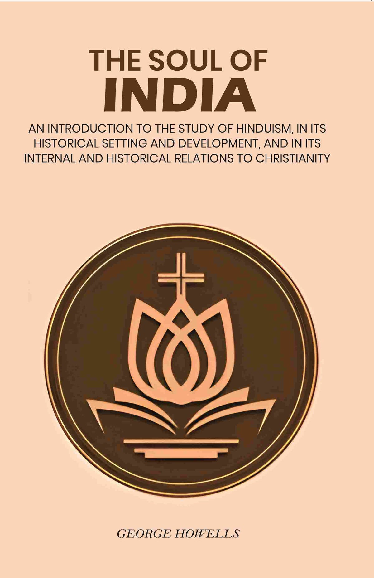The Soul Of India: An Introduction To The Study Of Hinduism, In Its Historical Setting And Development, And - Gyan Books | Grocsy