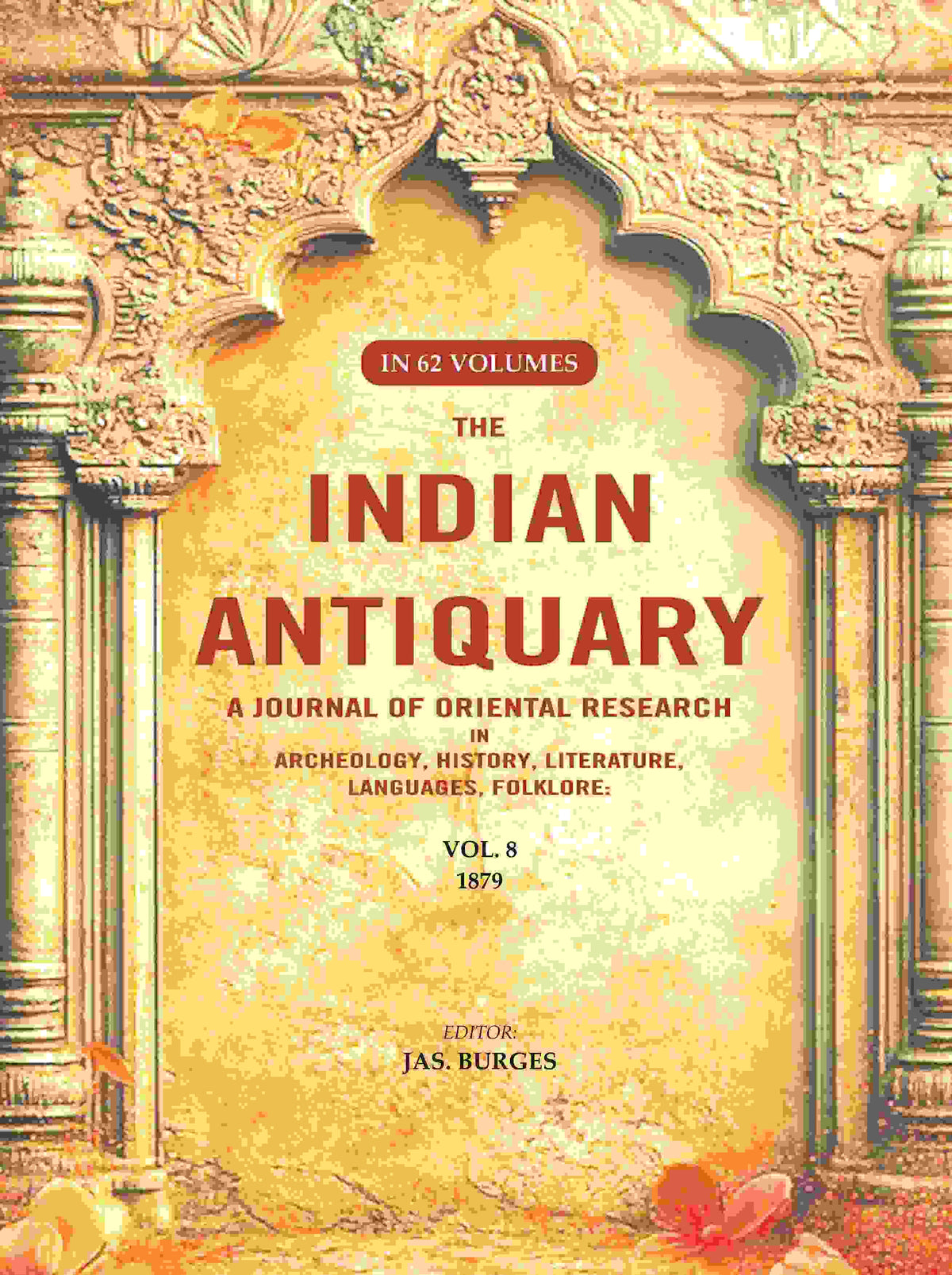 The Indian Antiquary a Journal of Oriental Research in Archeology, History, Literature, Languages, Folklore: Vol. VIII. 1879 8th - Gyan Books | Grocsy