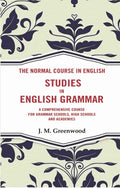 The Normal Course in English- Studies in English Grammar: A Comprehensive Course For Grammar Schools, High Schools And Academies - Gyan Books | Grocsy