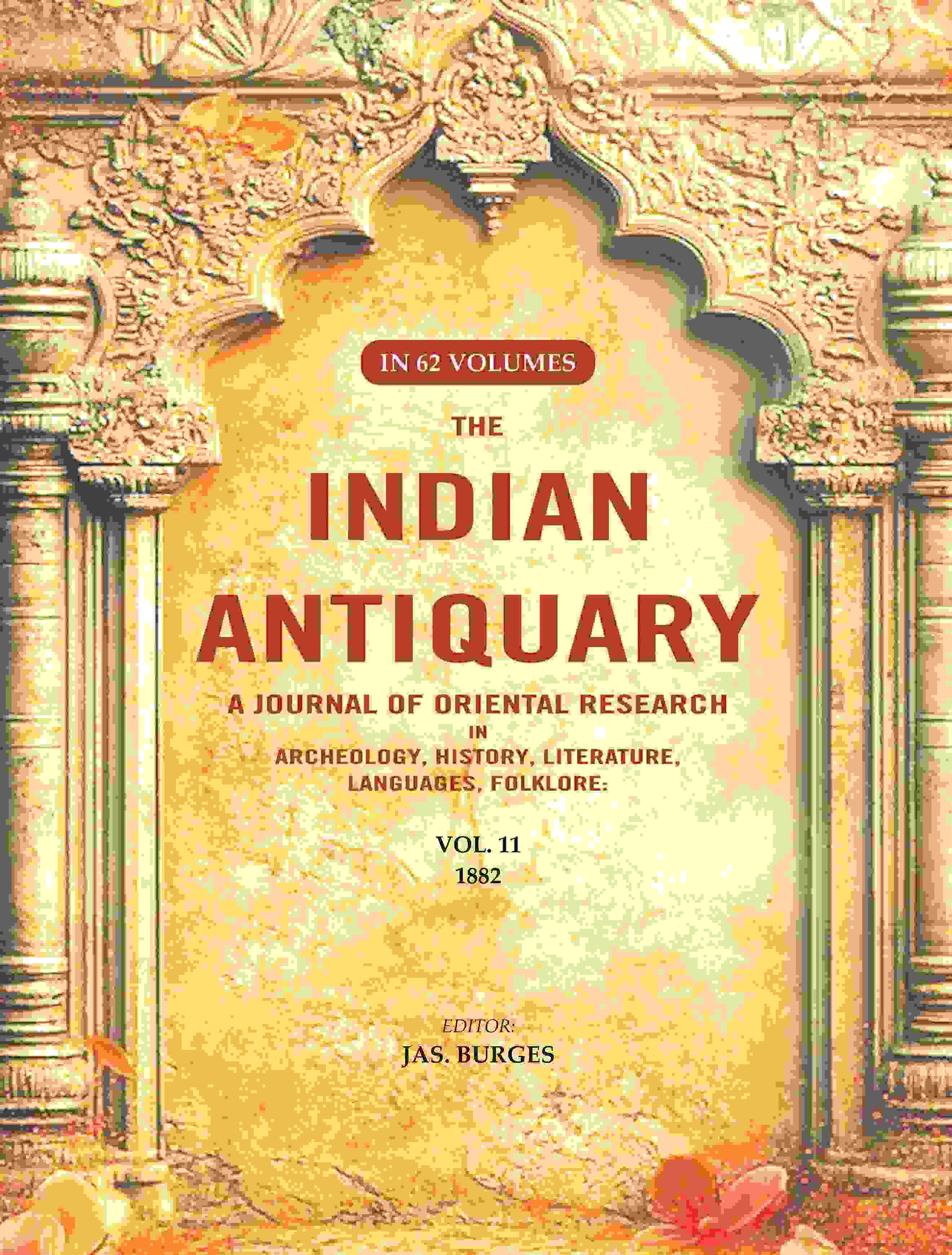 The Indian Antiquary a Journal of Oriental Research in Archeology, History, Literature, Languages, Folklore: Vol. XI. 1882 11th - Gyan Books | Grocsy