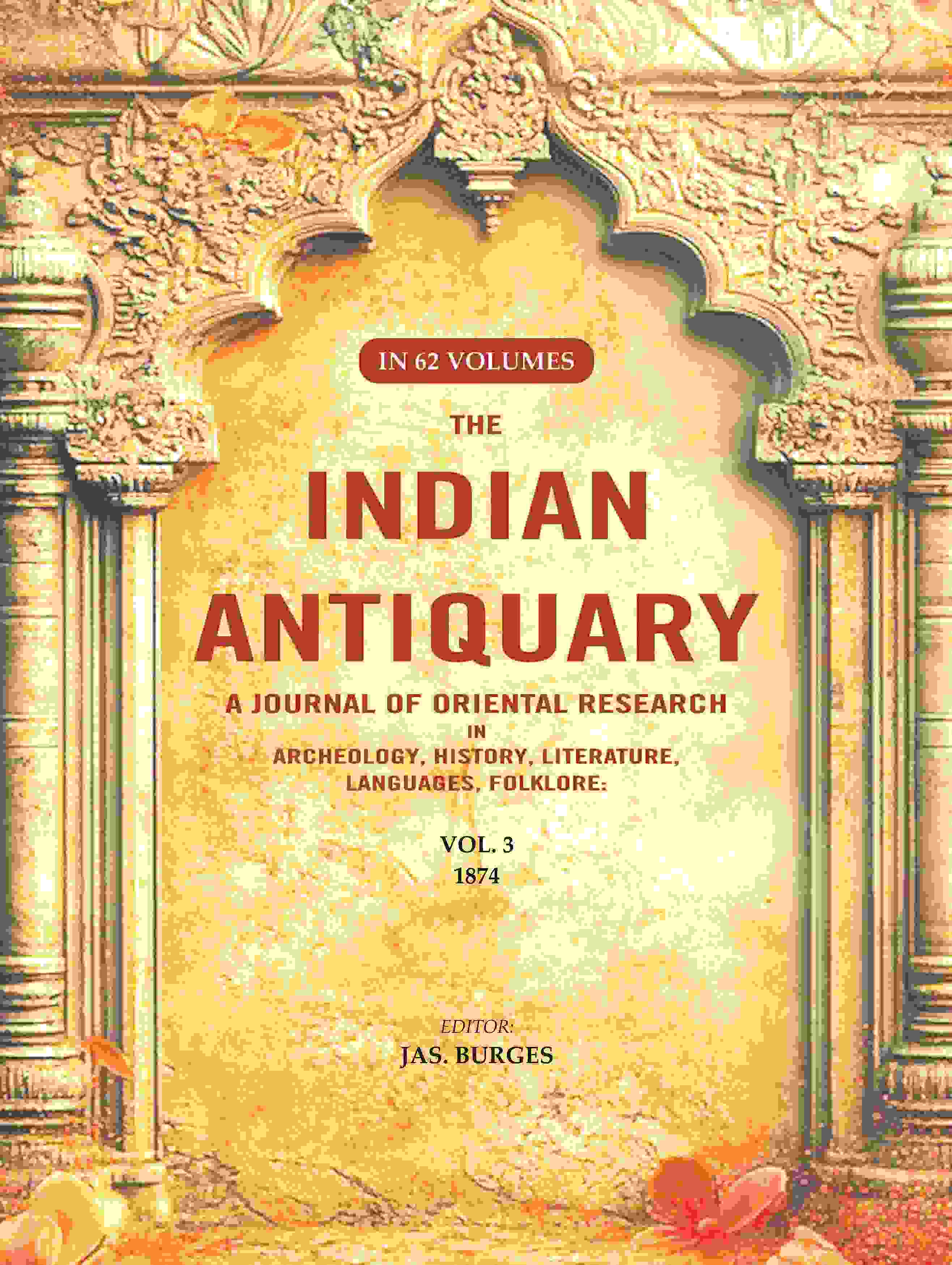 The Indian Antiquary a Journal of Oriental Research in Archeology, History, Literature, Languages, Folklore: Vol. III. 1874 3rd - Gyan Books | Grocsy