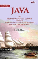 Java: Or, How to Manage a Colony Showing a Practical Solution of The Questions Now Affecting British India 1st - Gyan Books | Grocsy