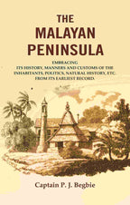 The Malayan Peninsula : Embracing Its History, Manners And Customs Of The Inhabitants, Politics, Natural - Gyan Books | Grocsy