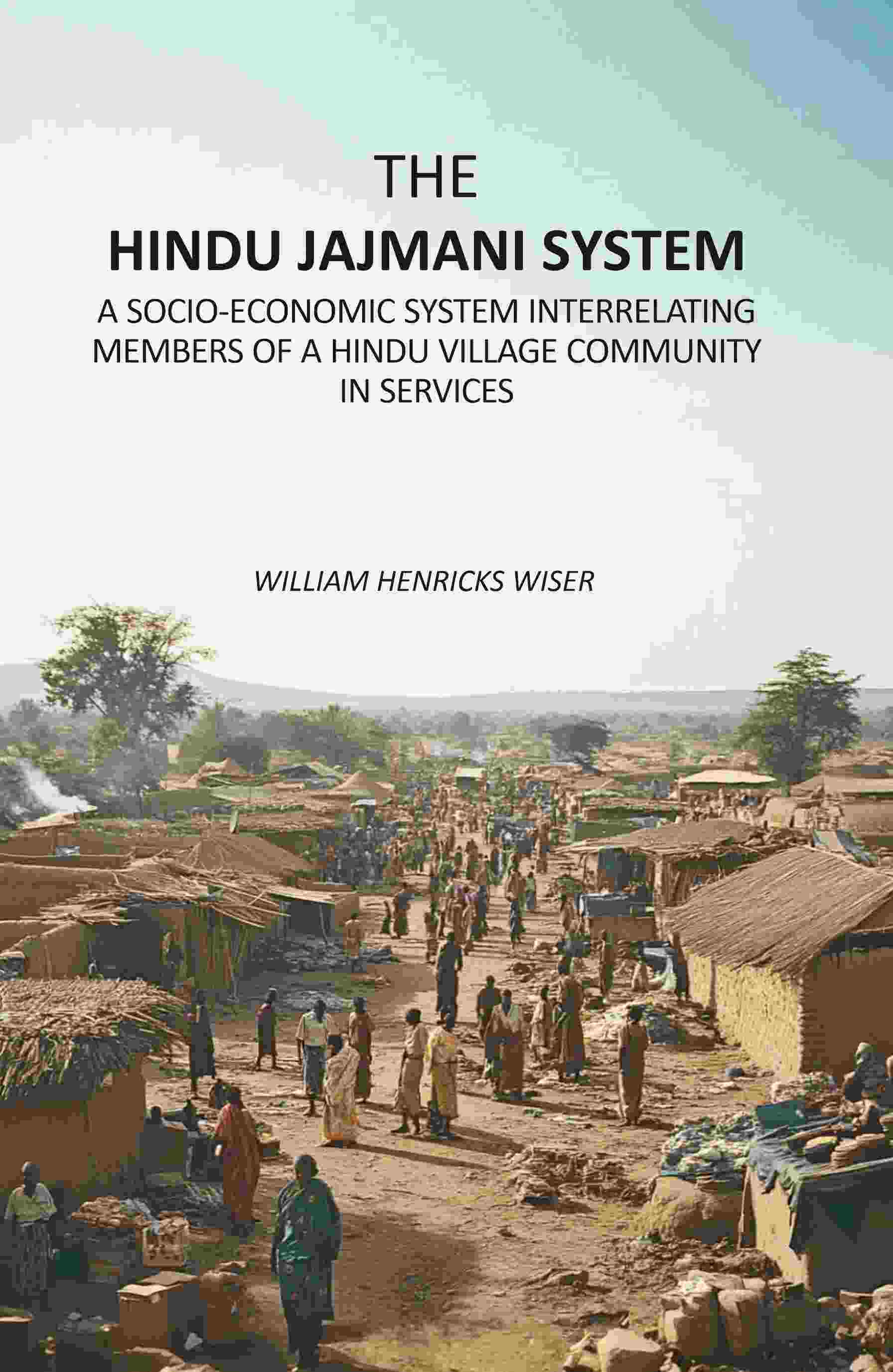 The Hindu Jajmani System: A Socio-Economic System Interrelating Members Of A Hindu Village Community In Services - Gyan Books | Grocsy