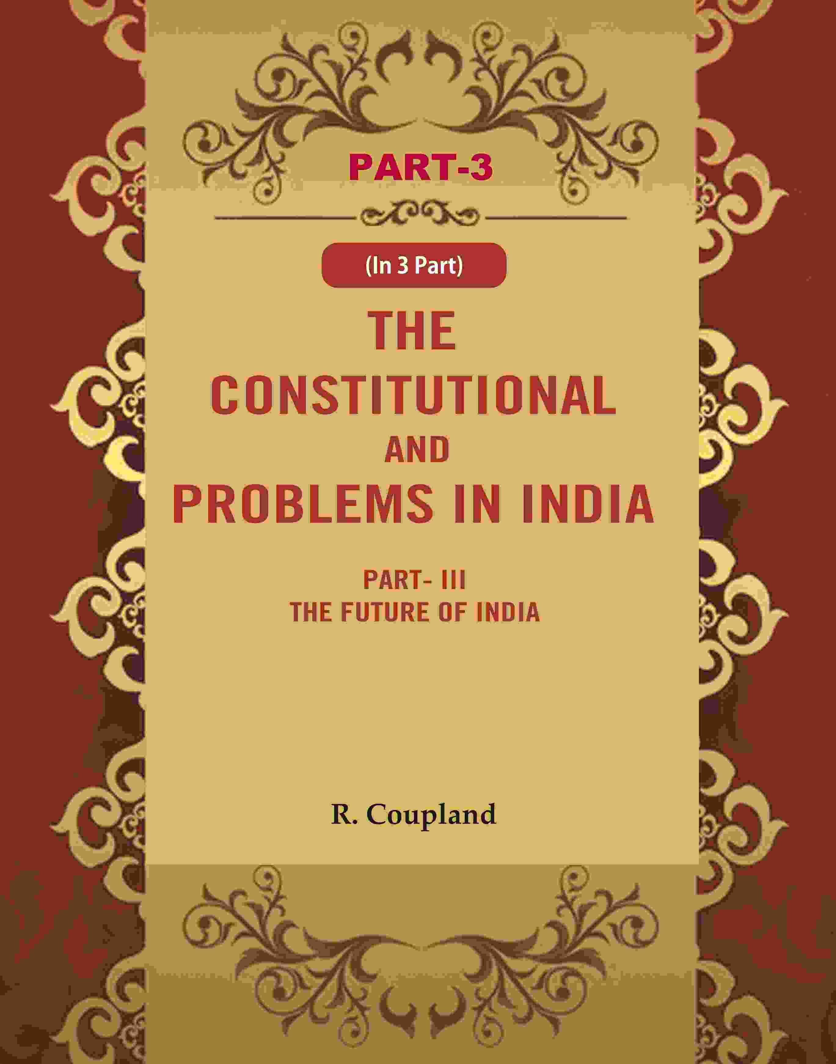 The Constitutional Problems in India: Part-III The Future of India 3rd - Gyan Books | Grocsy