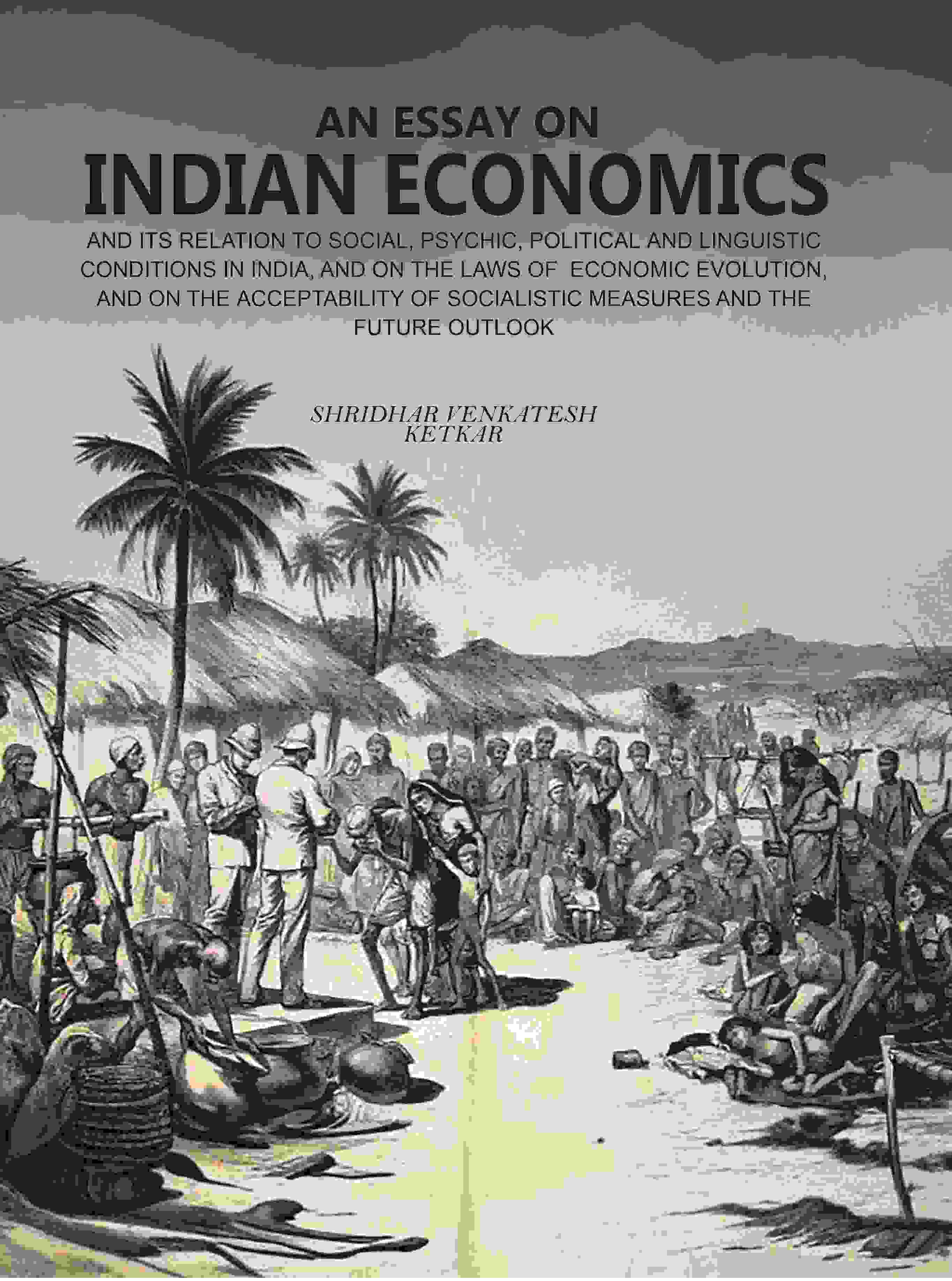 An Essay On Indian Economics: And Its Relation To Social, Psychic, Political And Linguistic Conditions vol - Gyan Books | Grocsy