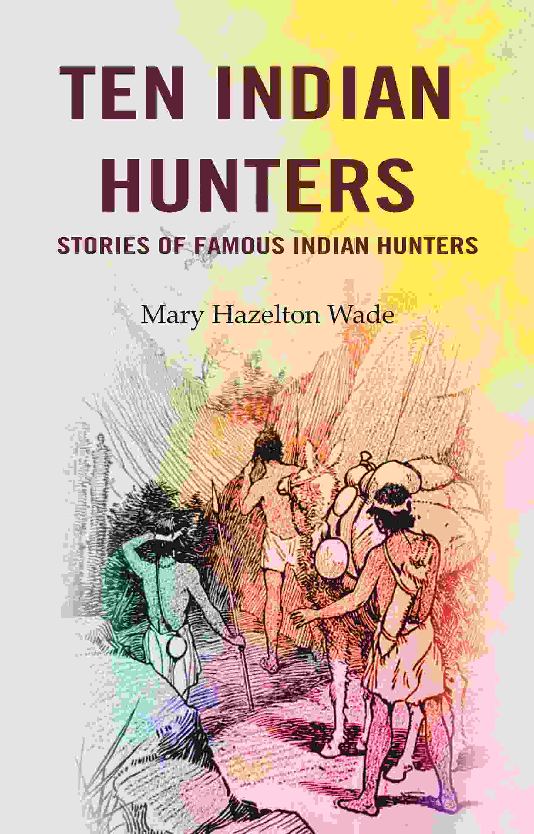 Ten Indian Hunters Stories of Famous Indian Hunters - Gyan Books | Grocsy