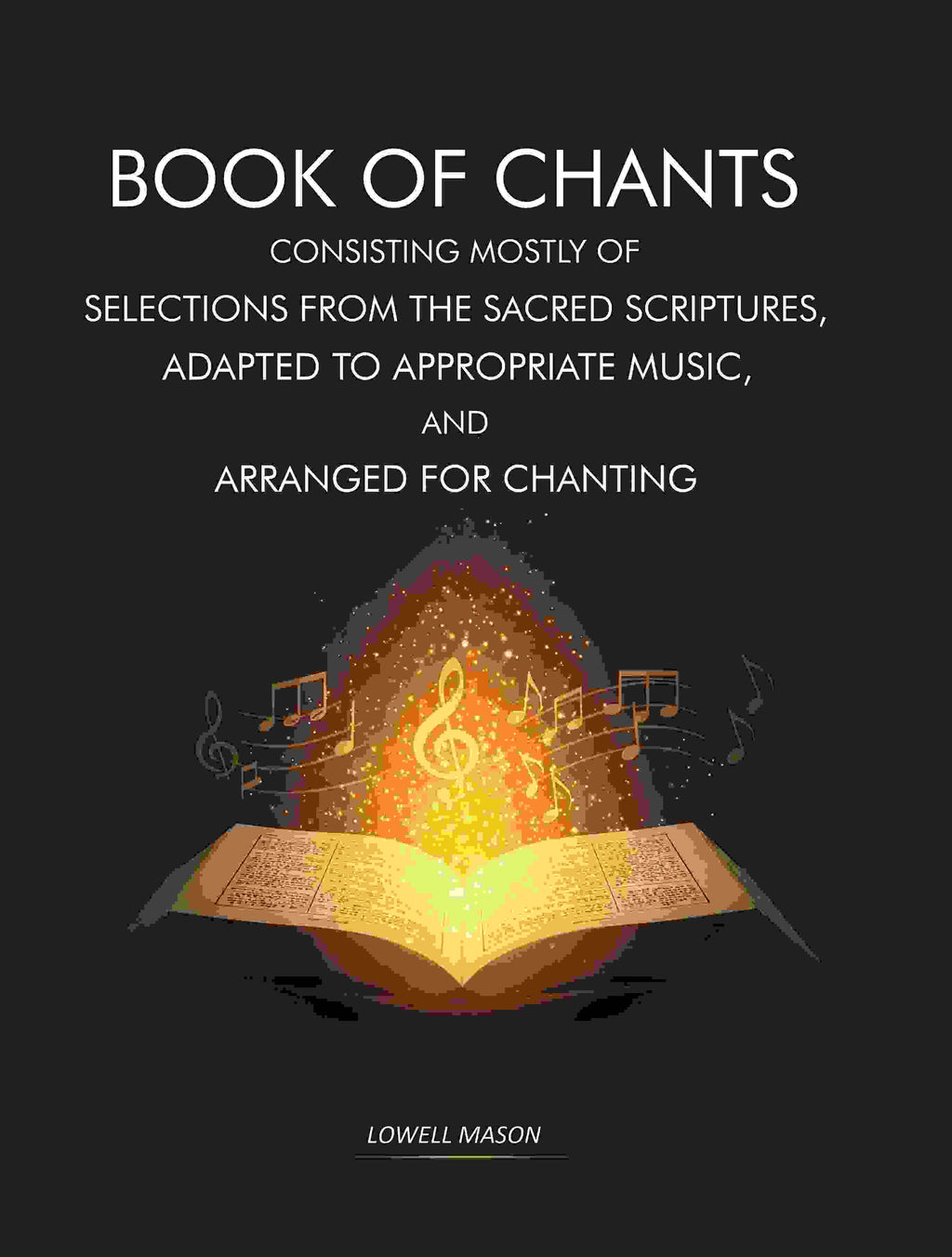 Book of Chants: Consisting Mostly of Selections From The Sacred Scriptures, Adapted to Appropriate Music, and Arranged for Chanting - Gyan Books | Grocsy