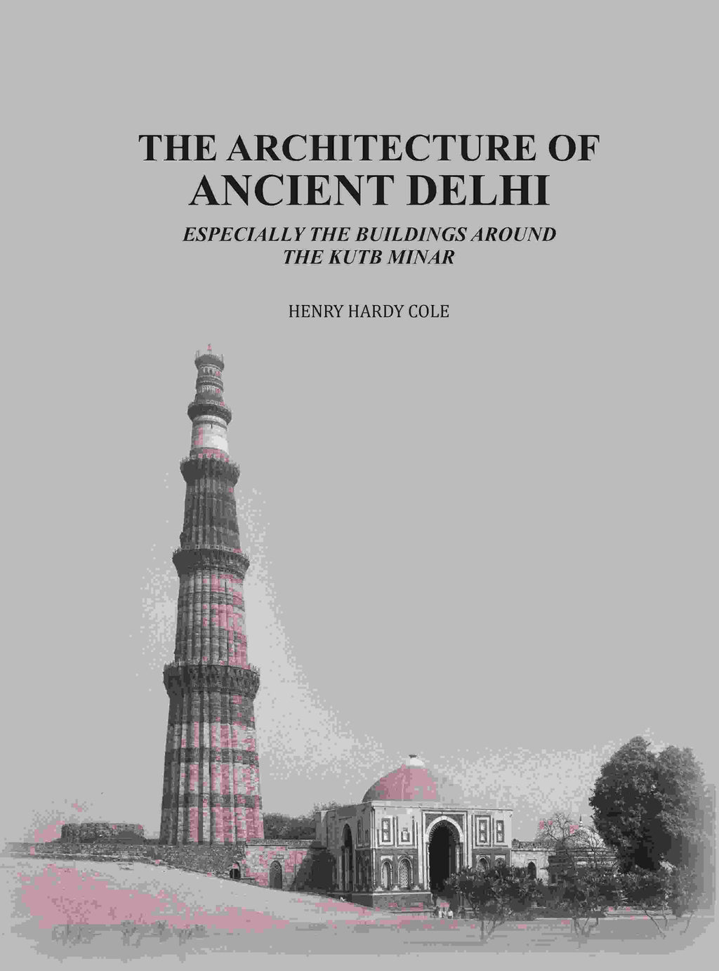 The Architecture of Ancient Delhi: Especially the Buildings Around the Kutb Minar - Gyan Books | Grocsy