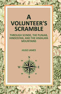 A Volunteer's Scramble: Through Scinde, The Punjab, Hindostan, And The Himalaya Mountains - Gyan Books | Grocsy
