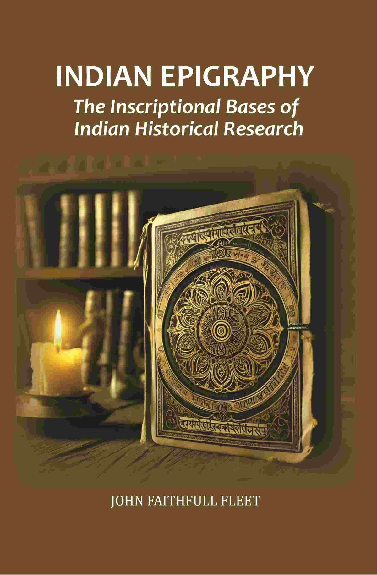 Indian Epigraphy: The Inscriptional Bases of Indian Historical Research - Gyan Books | Grocsy