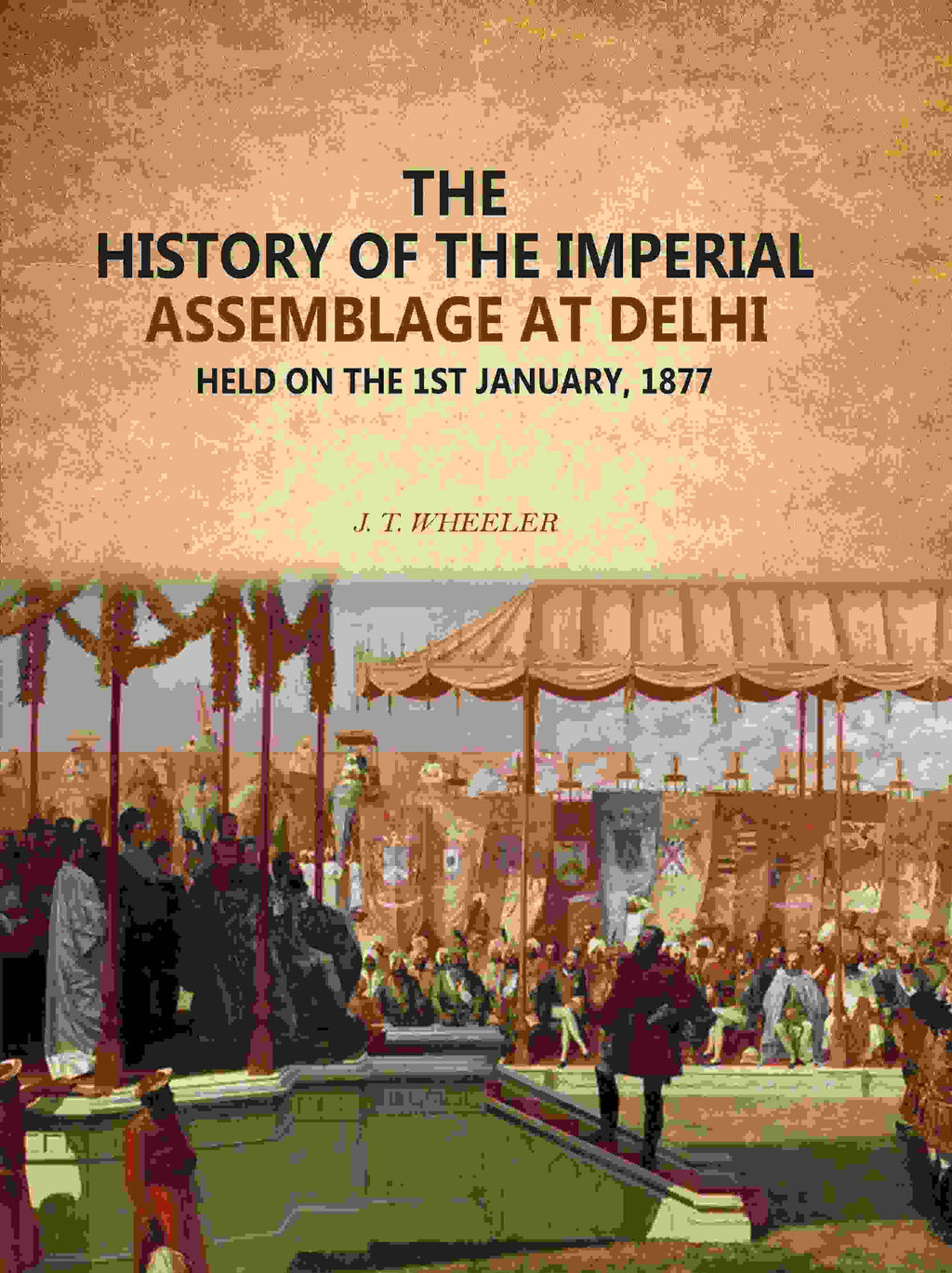 The History Of The Imperial Assemblage At Delhi: Held On The 1st January, 1877 - Gyan Books | Grocsy