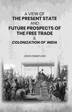 A View of the Present State and Future Prospects of the Free Trade & Colonization of India - Gyan Books | Grocsy