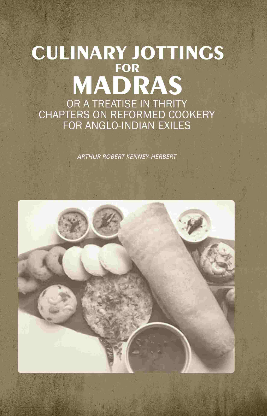 Culinary Jottings for Madras: Or A Treatise in Thrity Chapters on Reformed Cookery for Anglo-Indian Exiles - Gyan Books | Grocsy