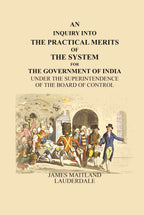 An Inquiry Into the Practical Merits of the System for the Government of India: Under the Superintendence of the Board of Control - Gyan Books | Grocsy