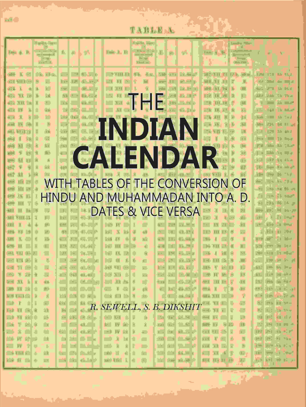 The Indian Calendar: With Tables Of The Conversion Of Hindu And Muhammadan Into A. D. Dates & Vice Versa - Gyan Books | Grocsy