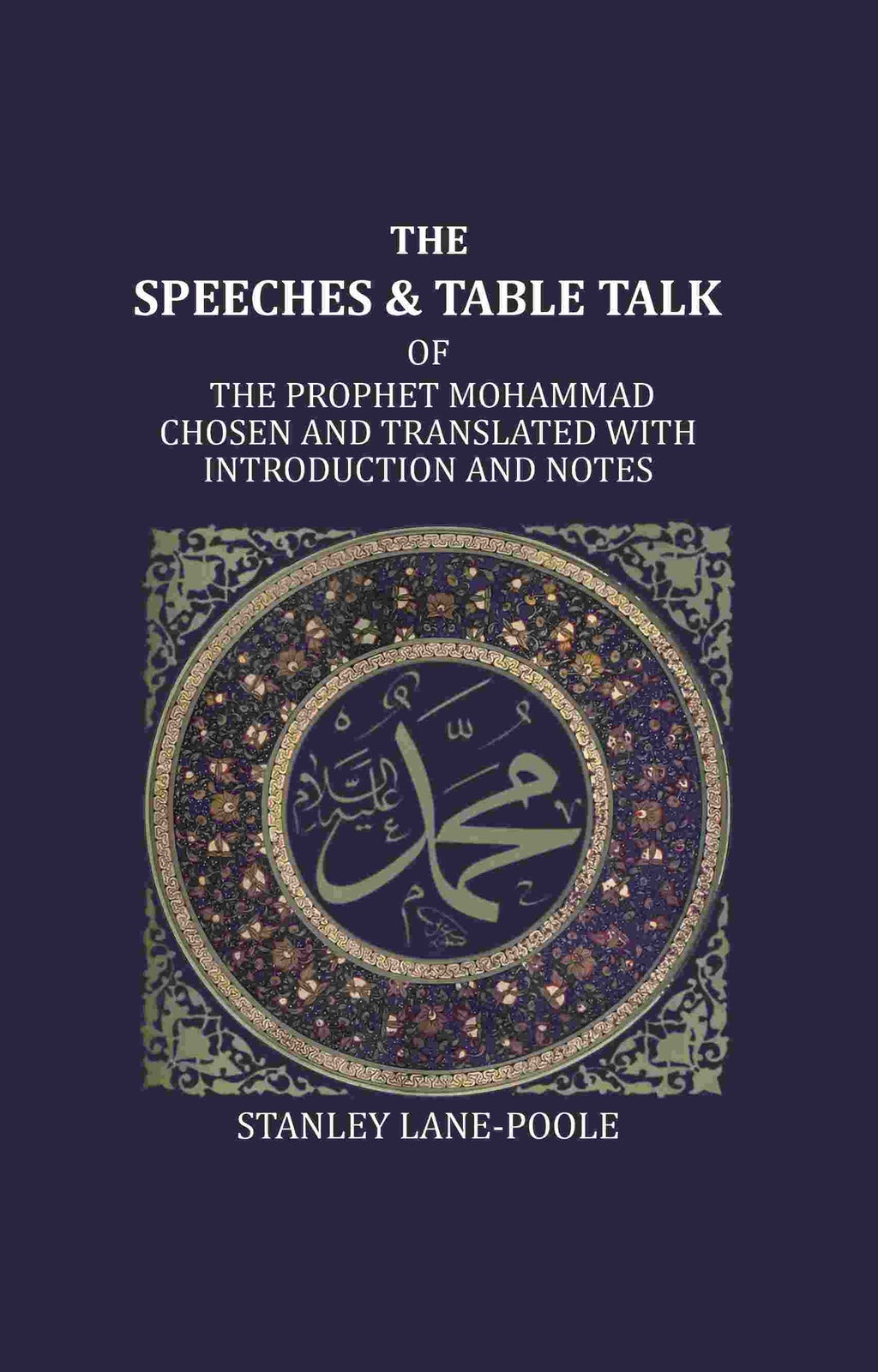 The Speeches And Table Talk: Of The Prophet Mohammad Chosen And Translated With Introduction And Notes - Gyan Books | Grocsy