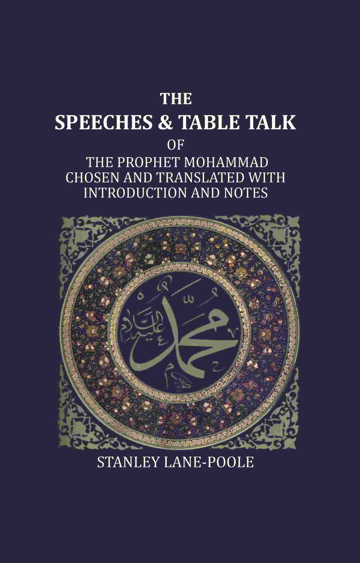 The Speeches And Table Talk: Of The Prophet Mohammad Chosen And Translated With Introduction And Notes - Gyan Books | Grocsy