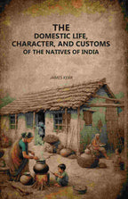 The Domestic Life, Character, and Customs of the Natives of India - Gyan Books | Grocsy