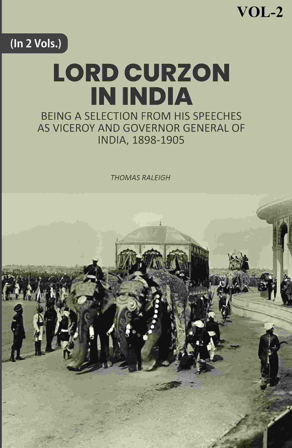 Lord Curzon In India: Being A Selection From His Speeches As Viceroy And Governor General Of India, 1898-1905 2nd - Gyan Books | Grocsy